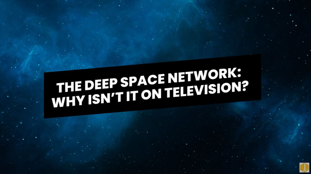 The Deep Space Network: Why isn't it on television?