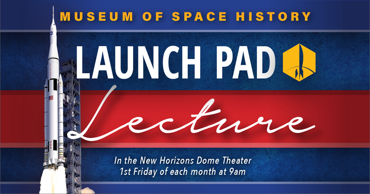 The Museum of Space History's Launch Pad Lecture Series